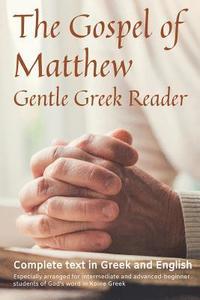 bokomslag Gospel of Matthew, Gentle Greek Reader: Complete text in Greek and English, reading practice for students of God's word in Koine Greek