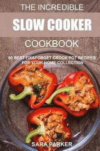 bokomslag The Incredible Slow Cooker Cookbook: 60 Best Fix&Forget Crock Pot Recipes for your Home Collection