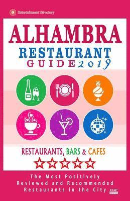 bokomslag Alhambra Restaurant Guide 2019: Best Rated Restaurants in Alhambra, California - 400 Restaurants, Bars and Cafés recommended for Visitors, 2019