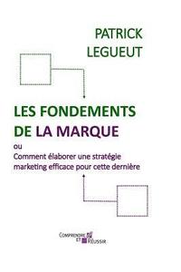 bokomslag Les Fondements de la Marque: Comment élaborer une stratégie marketing efficace pour cette dernière