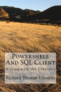 bokomslag Powershell And SQL Client: Woking with the Datatable
