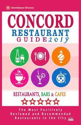 bokomslag Concord Restaurant Guide 2019: Best Rated Restaurants in Concord, California - 500 Restaurants, Bars and Cafés recommended for Visitors, 2019