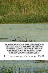 bokomslag Examination of the Childhood Sexual Abuse Among Nigerian Women Living in the State of Georgia and Alabama, and their Coping Strategies.