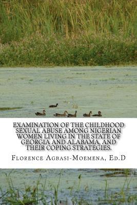 Examination of the Childhood Sexual Abuse Among Nigerian Women Living in the State of Georgia and Alabama, and their Coping Strategies. 1