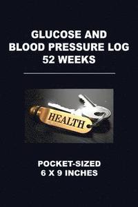 bokomslag Glucose and Blood Pressure Log 52 Weeks: Pocket-Sized 6 X 9 Inches