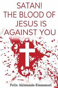 bokomslag Satan! The Blood of Jesus is Against You