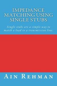 bokomslag Impedance matching using single stubs: Single stubs are a simple way to match a load to a transmission line.