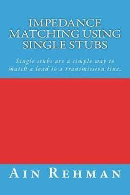bokomslag Impedance matching using single stubs: Single stubs are a simple way to match a load to a transmission line.