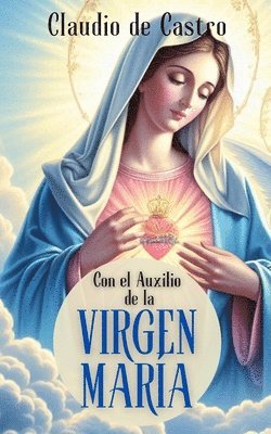 bokomslag Con el Auxilio de la Virgen María: Cómo obtener su Bendición