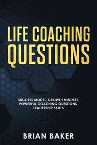 bokomslag Life Coaching Questions: Success Model, Growth Mindset, Powerful Coaching Questions, Leadership Skills
