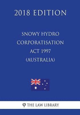 bokomslag Snowy Hydro Corporatisation Act 1997 (Australia) (2018 Edition)