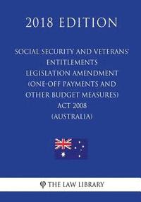 bokomslag Social Security and Veterans' Entitlements Legislation Amendment (One-off Payments and Other Budget Measures) Act 2008 (Australia) (2018 Edition)