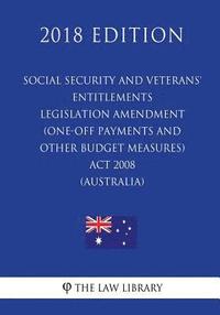 bokomslag Social Security and Veterans' Entitlements Legislation Amendment (One-off Payments and Other Budget Measures) Act 2008 (Australia) (2018 Edition)