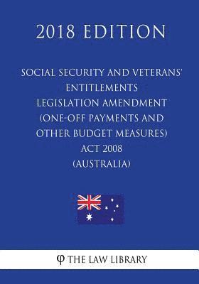 bokomslag Social Security and Veterans' Entitlements Legislation Amendment (One-off Payments and Other Budget Measures) Act 2008 (Australia) (2018 Edition)