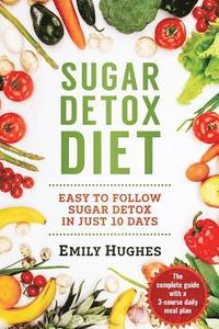 bokomslag Sugar Detox Diet: Easy to Follow Sugar Detox in Just 10 Days