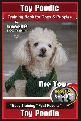 Karen Douglas Kane - Toy Poodle Training Book for Dogs and Puppies By Bone Up Dog Training: Are You Ready to Bone Up? Easy Training * Fast Results, Häftad