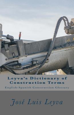 Jose Luis Leyva - Leyva's Dictionary of Construction Terms: English-Spanish Construction Glossary, Häftad