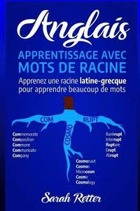 bokomslag Anglais: Apprentissage Avec Mots de Racine: Apprenez une racine latine-grecque pour apprendre beaucoup de mots. Boostez votre v