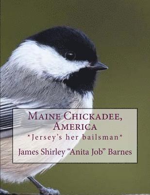 Maine Chickadee, America: *Jersey's her bailsman* 1