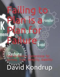 bokomslag Failing to Plan is a Plan for Failure: How to Build a Cornerstone for Success, Trust, Integrity, Stability