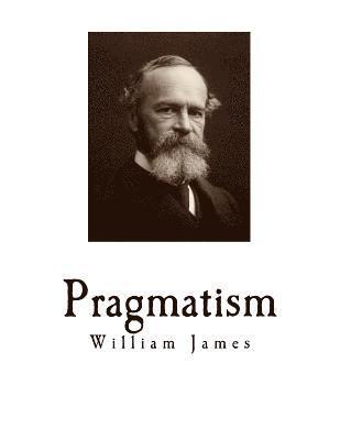 Pragmatism: A New Name for Some Old Ways of Thinking 1