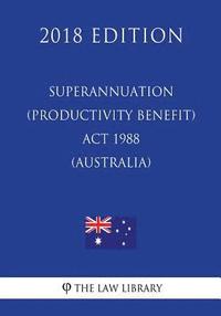bokomslag Superannuation (Productivity Benefit) Act 1988 (Australia) (2018 Edition)