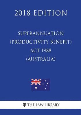 Superannuation (Productivity Benefit) Act 1988 (Australia) (2018 Edition) 1