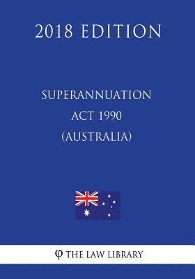 Superannuation Act 1990 (Australia) (2018 Edition) 1