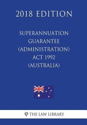 bokomslag Superannuation Guarantee (Administration) Act 1992 (Australia) (2018 Edition)