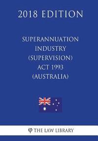 bokomslag Superannuation Industry (Supervision) Act 1993 (Australia) (2018 Edition)