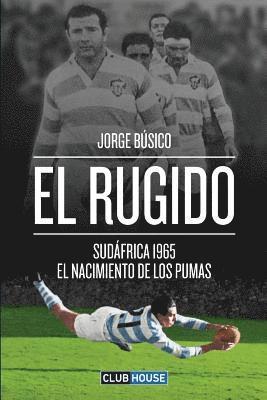 bokomslag El rugido: Sudáfrica 1965 - El nacimiento de Los Pumas