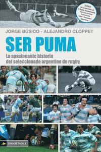 bokomslag Ser Puma: La apasionante historia del seleccionado de rugby argentino