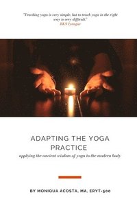 bokomslag Adapting the Yoga Practice: Applying the Ancient Wisdom of Yoga to the Modern Body