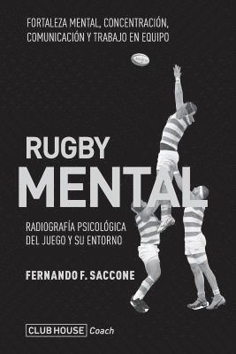 Fernando F. Saccone - Rugby mental: Radiografía psicológica del juego y su entorno, Häftad