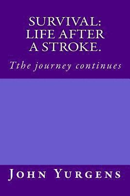 Survival: life after a stroke.: Tthe journey continues 1