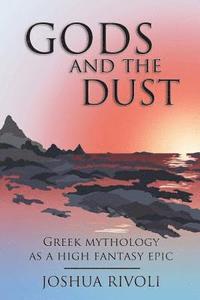 bokomslag Gods and the Dust: Greek Mythology as a High Fantasy Epic