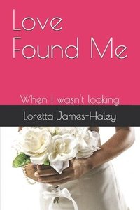 bokomslag Love Found Me: When I wasn't looking