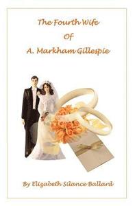 bokomslag The Fourth Wife of A. Markham Gillespie