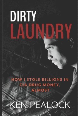 bokomslag Dirty Laundry: How I Stole Billions in CIA Drug Money, Almost