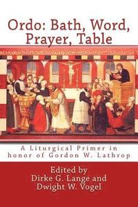 bokomslag Ordo: Bath, Word, Prayer, Table: A Liturgical Primer in honor of Gordon W. Lathrop