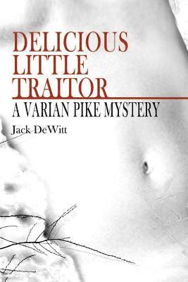Jack DeWitt - Delicious Little Traitor: A Varian Pike Mystery, Häftad