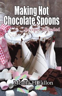 Making Hot Chocolate Spoons: Recipes Included 1