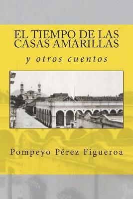 bokomslag El tiempo de las casas amarillas y otros cuentos: Relatos costumbristas de México