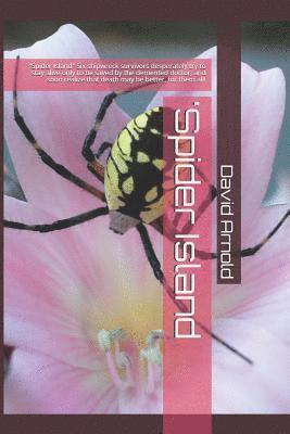 David Allen Arnold - 'spider Island: Spider Island Six Shipwreck Survivors Desperately Try to Stay Alive Only to Be Saved by the DeMented Doctor, and Soon, Häftad