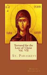 bokomslag Tortured for the love of Christ Vol. VII St. Paraskevi