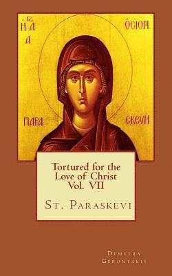 Tortured for the love of Christ Vol. VII St. Paraskevi 1