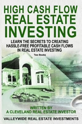 High Cash Flow Real Estate Investing: Learn The Secrets To Creating Hassle-Free Profitable Cash Flows In Real Estate Investing 1