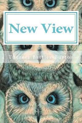 Theresa M. Battles-Burton - New View: A new way of looking at the hardships you face in your life., Häftad