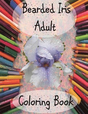 Bearded Irises: An Adult Coloring Book 1