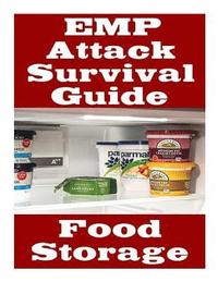 bokomslag EMP Attack Survival Guide: Food Storage: The Ultimate Beginner's Guide On How Develop A Food Survival Plan and Store Food To Help You Survive An
